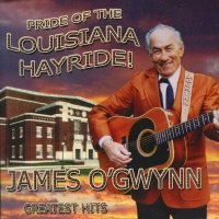 James O'Gwynn - Pride Of The Louisiana Hayride - Greatest Hits